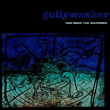 Gullywasher - Holding the Dawning